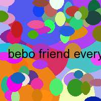 bebo friend everywhere